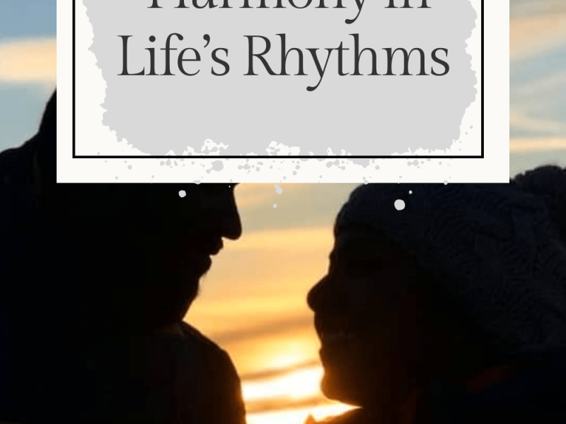 Finding Harmony in Life’s&nbsp;Rhythms